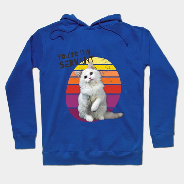 You're My Servant Cat Hoodie by Barts Arts